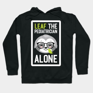 Funny Pediatrician Pun - Leaf me Alone - Gifts for Pediatricians Hoodie